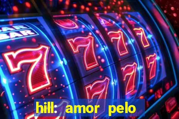 hill: amor pelo jogo online